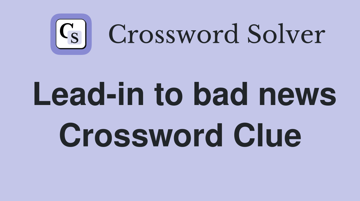 Leadin to bad news Crossword Clue Answers Crossword Solver